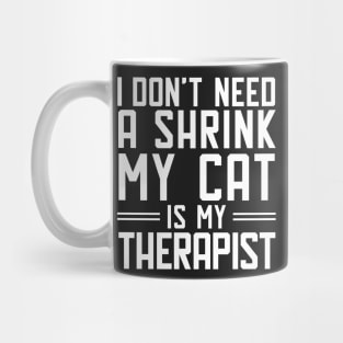 I don't need a shrink.My cat is my therapist. Mug